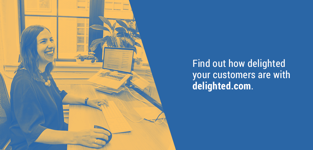 find out how delighted your customers are