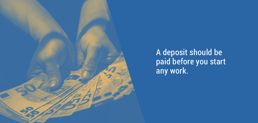 A deposit should be paid before you start any work