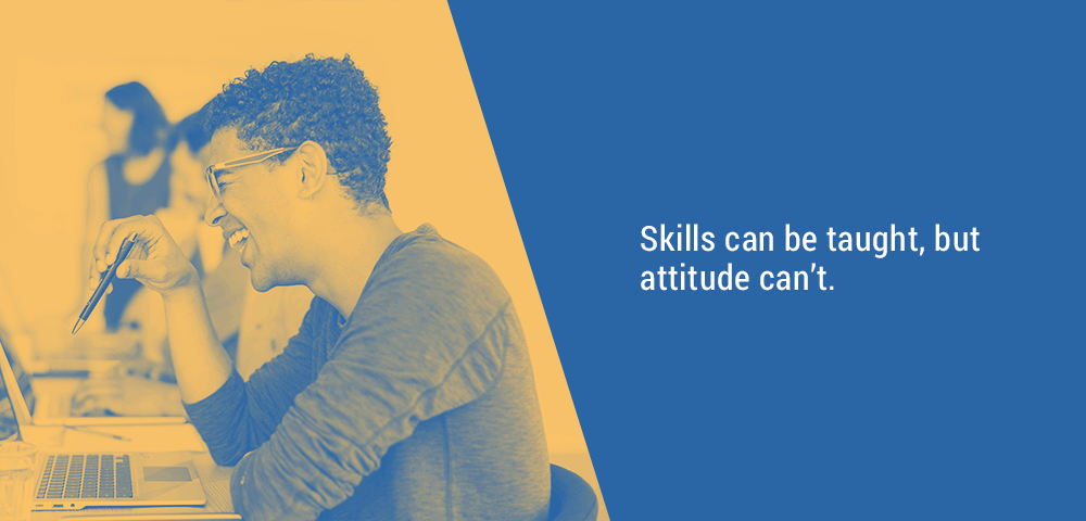 skills can be taught but attitude can't