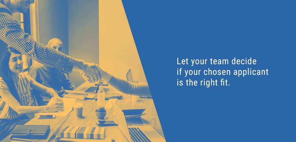 let your team decide if your chosen applicant is the right fit