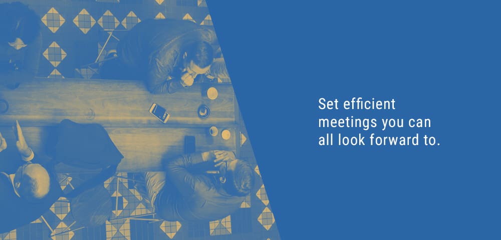 set efficient meetings you can all look forward to