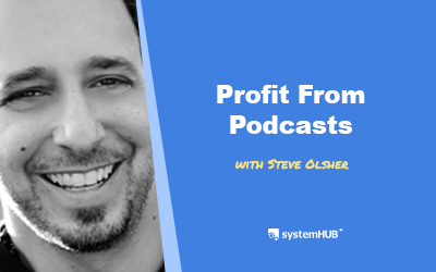 EP 97: The Profiting From Podcast System with Steve Olsher
