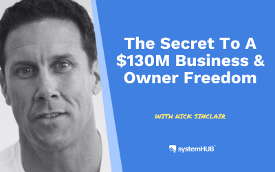 S3:E14 The Secret To A $130M Business & Owner Freedom with Nick Sinclair
