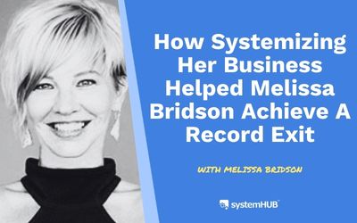 How Systemizing Her Business Helped Melissa Bridson Achieve a Record Exit
