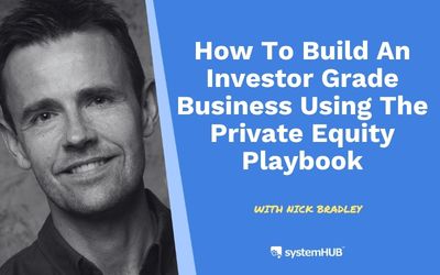 How to Build an Investor Grade Business Using the Private Equity Playbook
