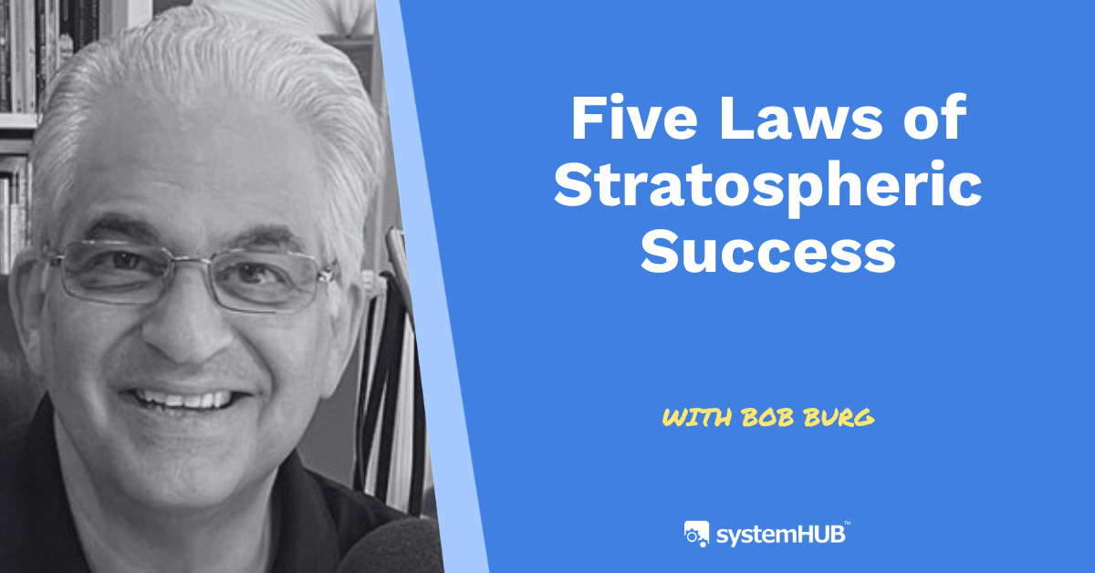 What Your Team Does When the System Doesn’t Fit: Bob Burg’s Five Laws of Stratospheric Success